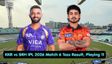 KKR vs SRH Toss Result & Playing 11: KKR to Bowl First, Lineups Announced