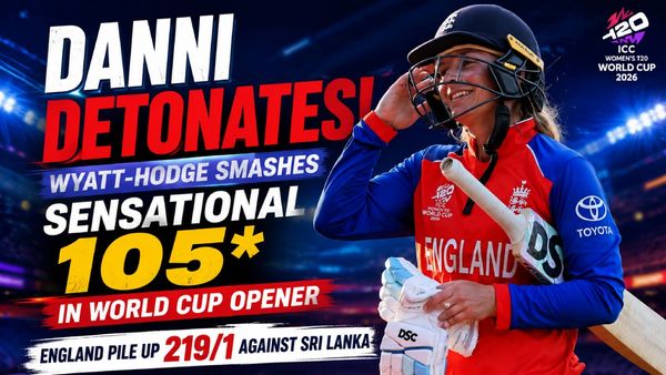 ENG-W vs SL-W: Danni Wyatt-Hodge Starts Women's T20 World Cup 2026 With Historic Century