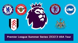 Premier League Summer Series 2023 Schedule Kick Off Time In Ist Telecast Live Streaming