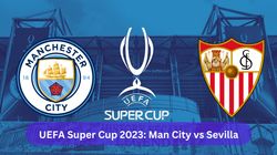 Uefa Super Cup 2023 Live Streaming Manchester City Vs Sevilla India