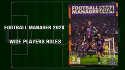 Football Manager 2024 Know Player Roles Wide Players
