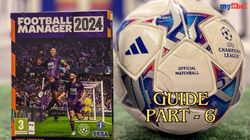 Football Manager Beginners Guide Part Six