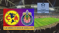 Club America Vs Chivas Live Streaming Where To Watch Concacaf Champions Cup America Vs Chivas De Gu