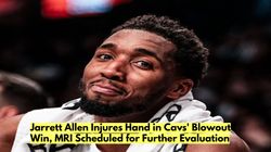 Jarrett Allen Injures Hand In Cavs Blowout Win Mri Scheduled For Further Evaluation