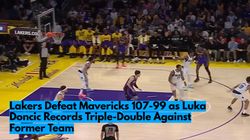 Lakers Defeat Mavericks 107 99 As Luka Doncic Records Triple Double Against Former Team