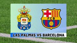 Las Palmas Vs Barcelona Live Streaming La Liga Schedule Timing How To Watch In India Uk And Arou