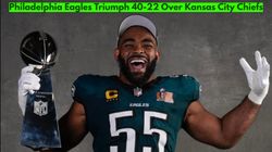 Super Bowl Lix Recap Philadelphia Eagles Triumph 40 22 Over Kansas City Chiefs