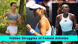 Unseen Struggles Of Female Athletes