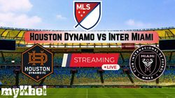 Houston Dynamo Vs Inter Miami Live Streaming Mls 2025 Schedule Time Where To Watch