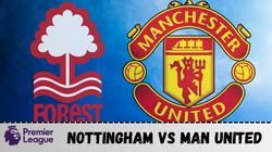 Nottingham Forest Vs Man United Preview Team News Injury Updates Probable Lineups H2h Prediction