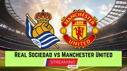 Real Sociedad Vs Man United Live Streaming Lineups Europa League Schedule Timing Where To Watch