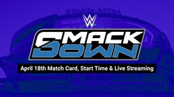 Wwe Smackdown Before Wrestlemania 41 Preview Match Card Start Time Telecast Live Streaming In India
