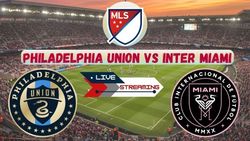 Philadelphia Union Vs Inter Miami Live Streaming Where To Watch Today S Mls Match On Tv And Online