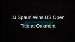 Jj Spaun Us Open Title Oakmont Rain Soaked 