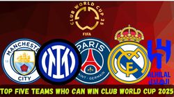 Club World Cup 2025 Real Madrid To Psg Who Will Win The Tournament Five Favourites Revealed