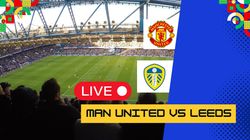 Man United Vs Leeds Live Score Manchester Utd First Pre Season Friendly Updates Highlights
