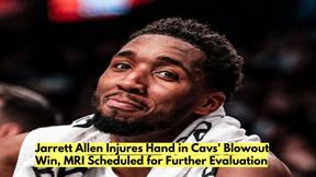 Jarrett Allen Injures Hand in Cavs' Blowout Win, MRI Scheduled for Further Evaluation