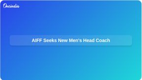 AIFF Initiates Application Process for New Men's Head Coach After Marquez's Departure