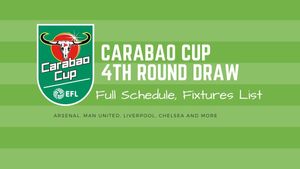 Carabao Cup 4th Round Draw Updates: EFL Cup Draw Updates as Arsenal, Man United, Liverpool Learn Opponents