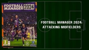 Football Manager 2024: Know player roles of an Attacking midfielder