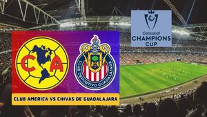 Club America vs Chivas Live Streaming: Where to Watch Concacaf Champions Cup America vs Chivas de Guadalajara?