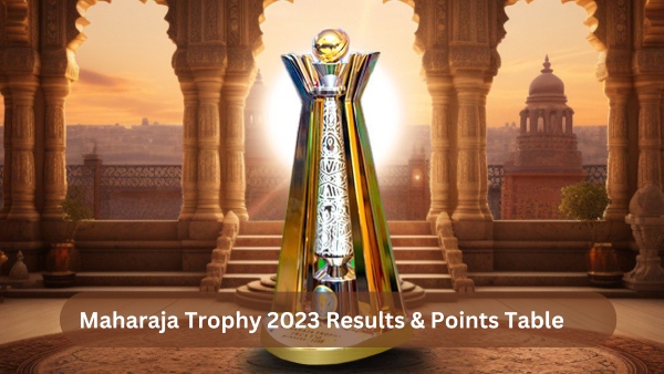 Maharaja Trophy 2023 Results, Points Table and Stats