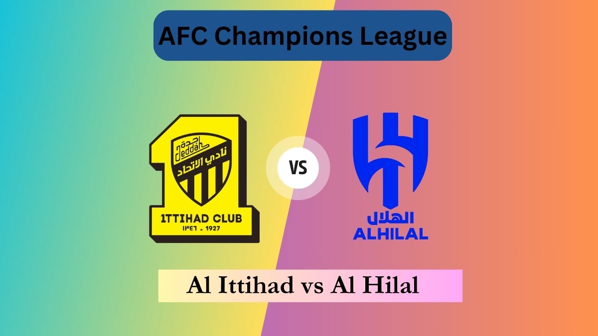 Al Ittihad vs Al Hilal Live Streaming AFC Champions League Schedule