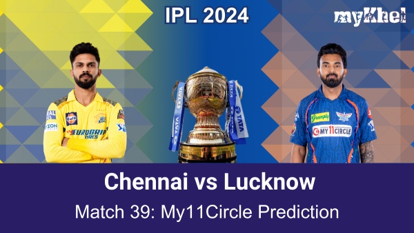 CSK vs LSG My11Circle Prediction and Fantasy Tips for IPL 2024 match 39
