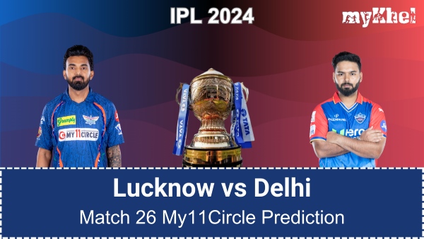 LSG vs DEL My11Circle Prediction and Fantasy Picks for IPL 2024 Match 26