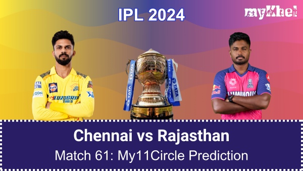 CSK vs RR My11Circle Prediction and Fantasy Tips for IPL 2024 match 61