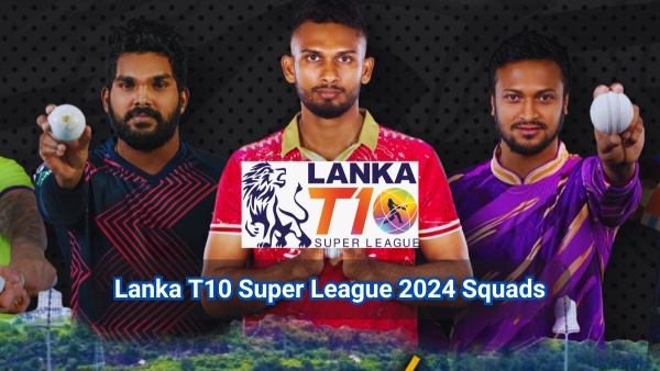 Lanka T10 Super League 2024 Squads after player draft