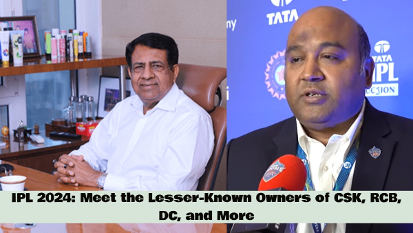 IPL 2024 Meet the Lesser-Known Owners Behind Chennai Super Kings RCB Delhi Capitals and More