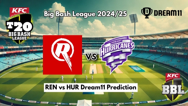 Melbourne Renegades vs Hobart Hurricanes Dream11 Prediction