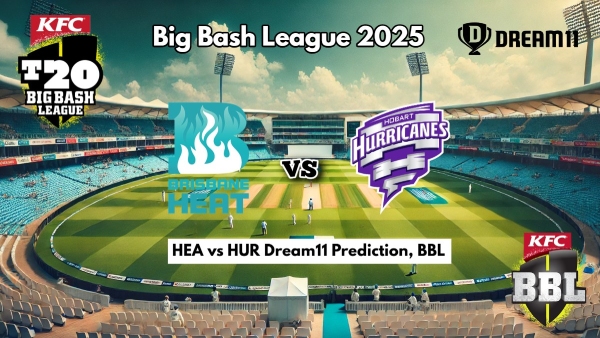 Brisbane Heat vs Hobart Hurricanes Dream11 Prediction