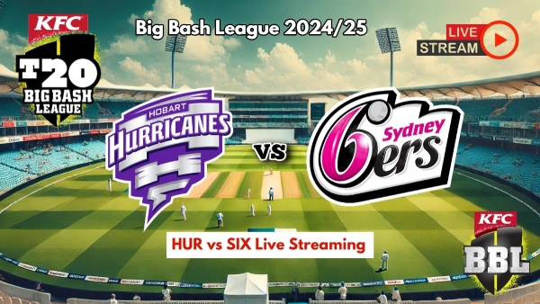 Hobart Hurricanes vs Sydney Sixers Live Streaming