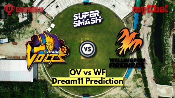 OV vs WF Dream11 Prediction Super Smash 2025 Otago Volts vs Wellington Firebirds Fantasy XI Captain amp amp Vice-Captain Choices Match 18