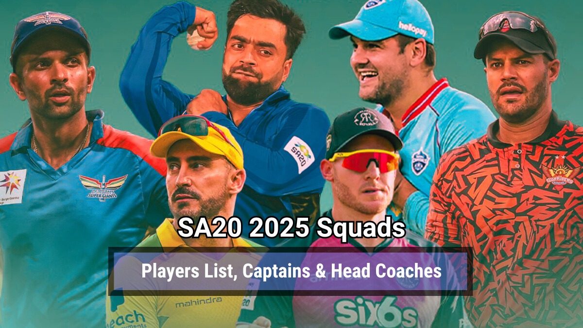SA20 2025 Squads Players List, Captains & Head Coaches of All Six