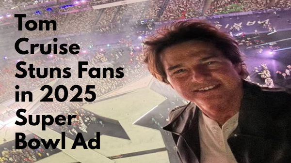 Tom Cruise Super Bowl 2025