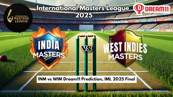 INM vs WIM Dream11 Prediction IML 2025 Final India Masters vs West Indies Masters Fantasy XI Captain and Vice- Captain Choices