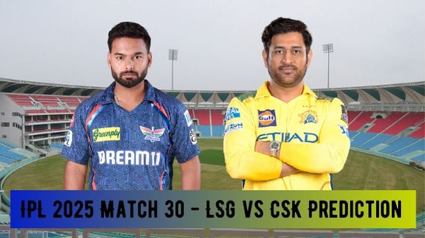 LSG vs CSK IPL 2025 Prediction Who will Win Lucknow Super Giants vs Chennai Super KIngs Today