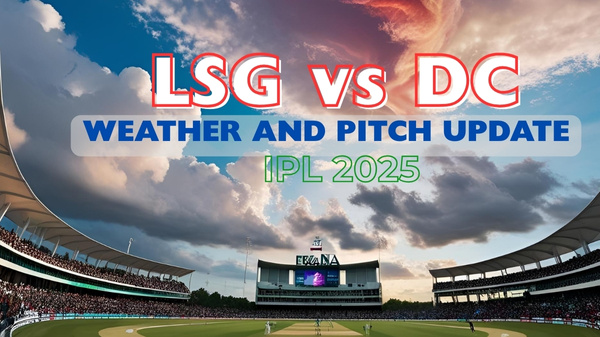 LSG vs DC weather and pitch report ahead of IPL 2025 match 40 Image AI LSG vs DC weather and pitch report ahead of IPL 2025 match 40 Image AI