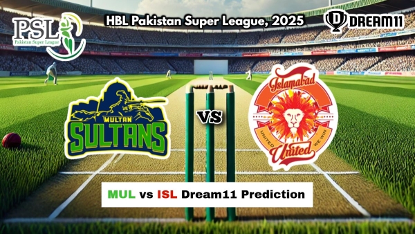 MUL vs ISL Dream11 Prediction PSL 2025 Multan Sultans vs Islamabad United Fantasy XI 13th Match