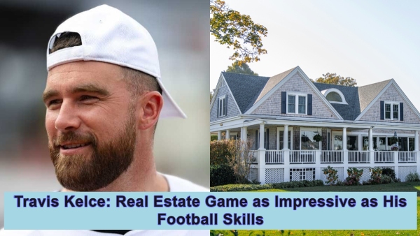 Travis Kelce Real Estate Game as Impressive as His Football Skills