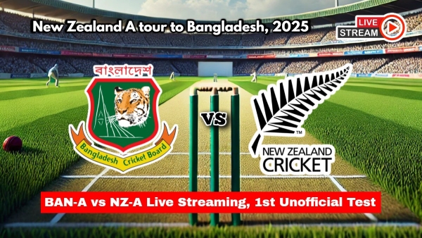BAN-A vs NZ-A Live Streaming 1st Unofficial Test How to Watch Bangladesh A vs New Zealand A Live Telecast on TV and Online