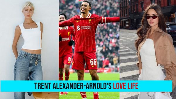 Inside Trent Alexander-Arnold Love Life