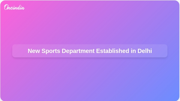New Sports Department Established in Delhi