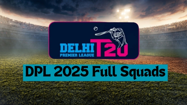 DPL 2025 Squads Full List of Players of all Delhi Premier League Season 2 Teams