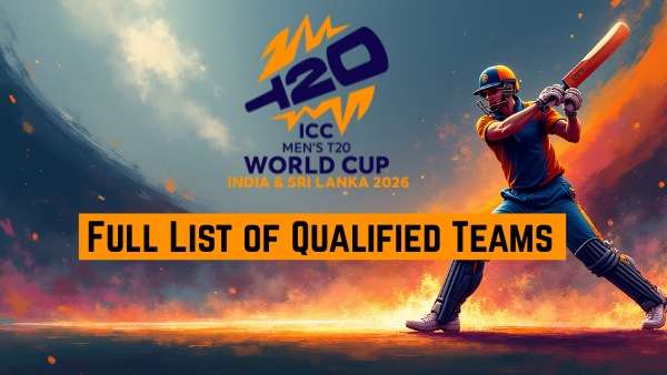 T20 World Cup 2026 Full List of Teams Qualified for the Tournament