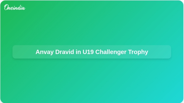 Anvay Dravid in U19 Challenger Trophy