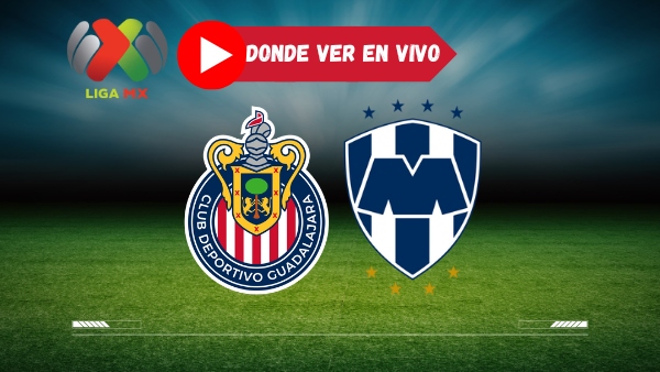 Chivas vs Monterrey En Vivo Donde Ver Horarios Canal de Partido de Liga MX en TV y Online